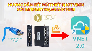 HƯỚNG DẪN CÀI ĐẶT KẾT NỐI INTERNET VBOX DẠNG CÁP LAN & ADD THIẾT BỊ VÀO TÀI KHOẢN VNET 2.0 | NETLA