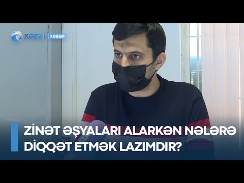 Qızıl bazarda saxta məhsul var - Zinət əşyaları alarkən nələrə diqqət etmək lazımdır?