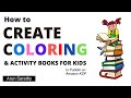 How to Create Coloring & Activity Books for Kids to sell on Amazon KDP