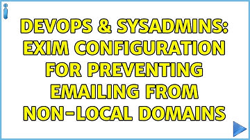 DevOps & SysAdmins: Exim configuration for preventing emailing from non-local domains