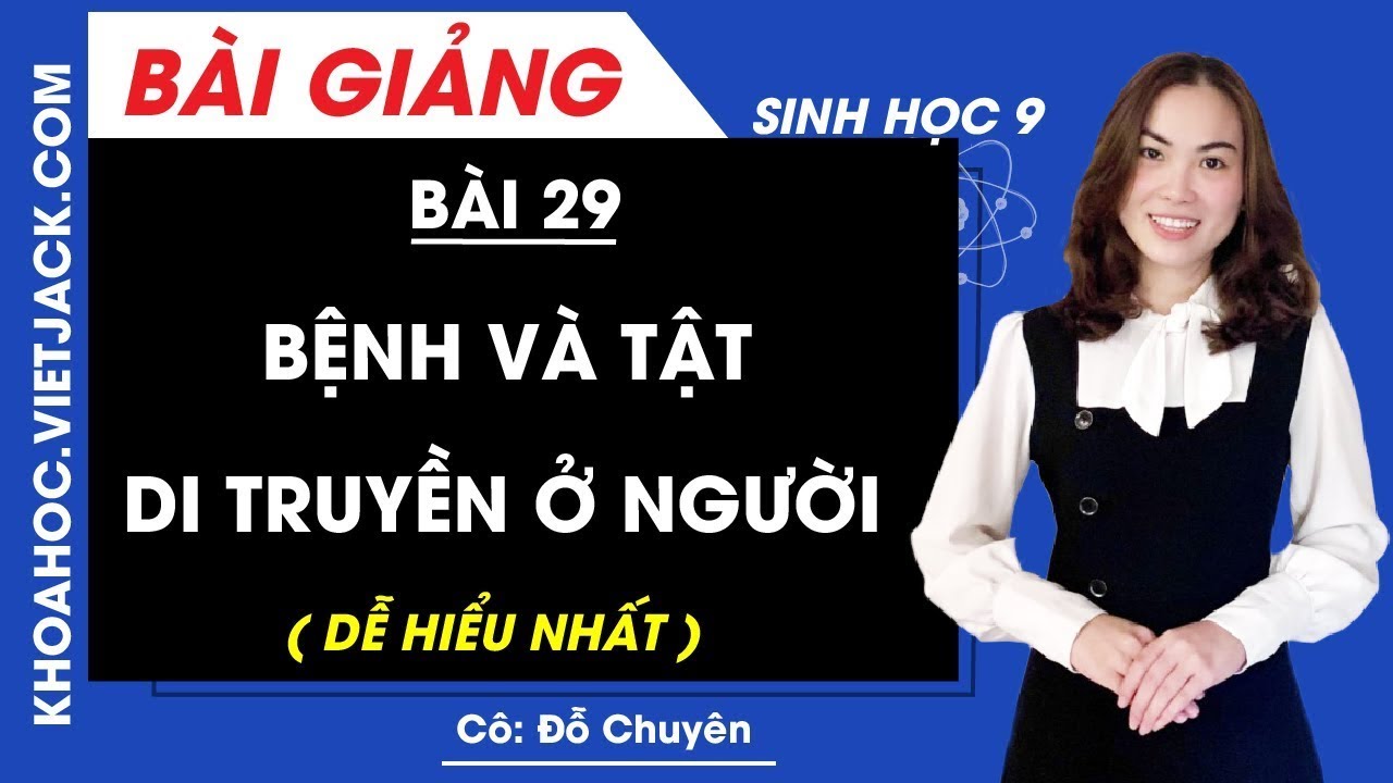 Sinh học 9 bài 29 | Bệnh và tật di truyền ở người – Bài 29 – Sinh học 9 – Cô Đỗ Chuyên (DỄ HIỂU NHẤT)