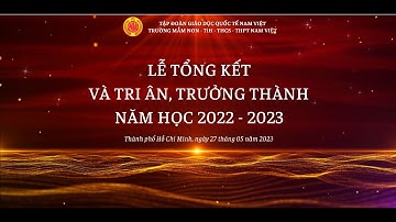 [LIVE] LỄ TỔNG KẾT VÀ TRI ÂN, TRƯỞNG THÀNH NĂM HỌC 2022 - 2023 | Tập đoàn Giáo dục Quốc tế Nam Việt