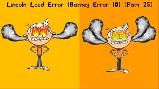 Lincoln Loud Error (Barney Error 10) [Part 25]