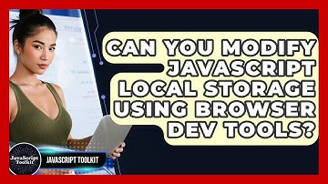 Can You Modify JavaScript Local Storage Using Browser Dev Tools? - JavaScript Toolkit