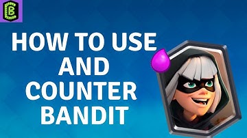 How to Use and Counter Bandit in Clash Royale