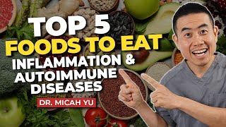Top 5 Foods to EAT for Inflammation and Autoimmune Disease + BONUS tips | Dr. Micah Yu