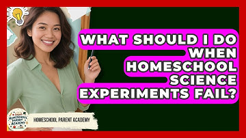What Should I Do When Homeschool Science Experiments Fail? - Homeschool Parent Academy