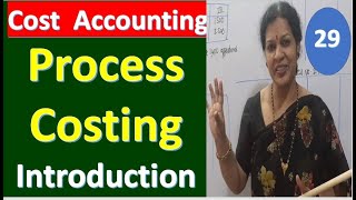 29.  Process Costing Introduction - Cost Accounting Subject