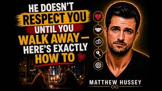 He Doesn’t Respect You Until You Walk Away — Here’s EXACTLY How to Do It | Matthew Hussey
