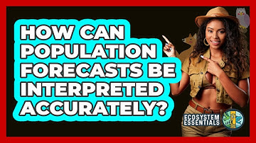 How Can Population Forecasts Be Interpreted Accurately?