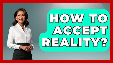 How To Accept Reality? - The Personal Growth Path