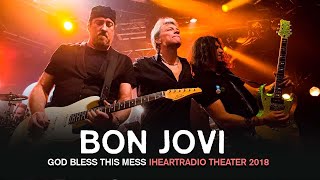 Bon Jovi - God Bless This Mess (Live at iHeartRadio Theater 2018)