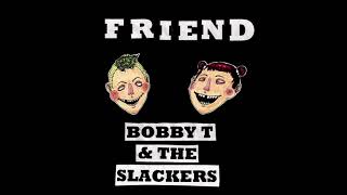 Bobby T. &amp; The Slackers - Friend