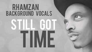 Still Got Time - Rhamzan Background Vocals | For singers, Rappers, Content creators, Youtubers, etc