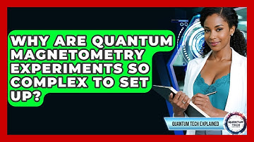 Why Are Quantum Magnetometry Experiments So Complex To Set Up? - Quantum Tech Explained