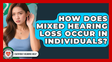 How Does Mixed Hearing Loss Occur in Individuals? | Everyday Hearing Help News