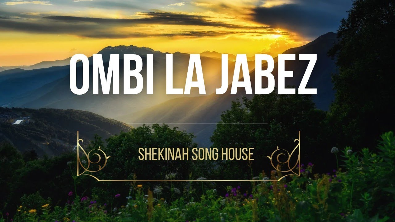 OMBI LA JABEZ | PRAYER OF JABEZ | SHEKINAH SONG HOUSE 