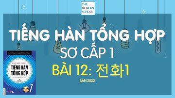 TIẾNG HÀN TỔNG HỢP SƠ CẤP 1 - Bài 12: 전화 1 (Điện thoại) - 2022