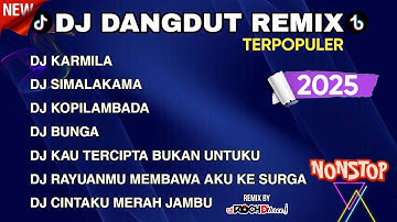 DJ DANGDUT REMIX TERPOPULER TERBARU 2025 || DJ KARMILA | DJ SIMALAKAMA | DJ KOPI LAMBADA 🎵‼️ NONSTOP