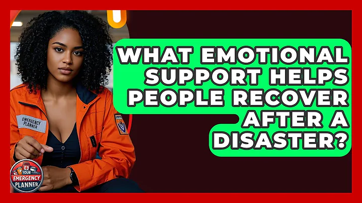 What Emotional Support Helps People Recover After A Disaster? - Your Emergency Planner