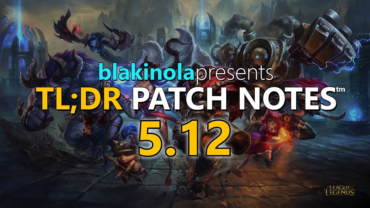 blakinola | TL;DR Patch Notes 5.12 - League of Legends