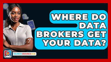 Where Do Data Brokers Get Your Data? - SearchEnginesHub.com