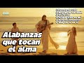 ALABANZAS QUE TOCAN EL ALMA PARTE 6