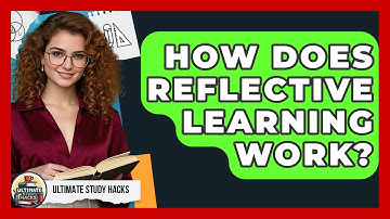 How Does Reflective Learning Work? - Ultimate Study Hacks