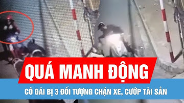 Hà Nội: Cô gái bị 3 đối tượng chặn xe, cướp tài sản