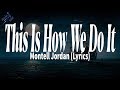 Montell Jordan This Is How We Do It Lyrics Montell Jordan This Is How We Do It Lyrics