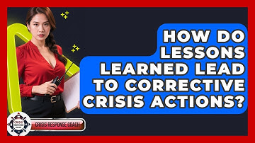 How Do Lessons Learned Lead To Corrective Crisis Actions? - Crisis Response Coach