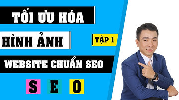 Tập 1: Cách tối ưu hóa hình ảnh chuẩn SEO Website WordPress | SEO hình ảnh 2024
