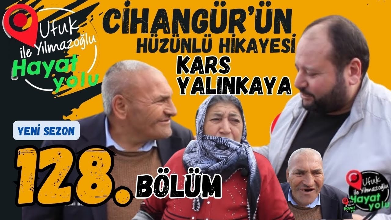 Ufuk Yılmazoğlu İle Hayat Yolu-128.Bölüm -Kars/Yalınkaya'da Cihangür'ün Hikayesi ve Aşağıcanbaz Köyü