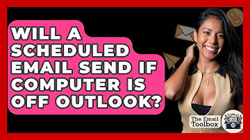 Will A Scheduled Email Send If Computer Is Off Outlook? - TheEmailToolbox.com