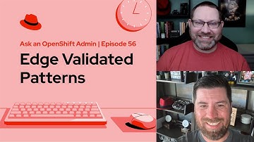 Ask an OpenShift Admin (Ep 56): Edge Validated Patterns