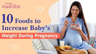 16 Best Foods to Increase Baby's Weight During Pregnancy