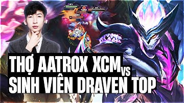 SINH VIÊN DRAVEN ĐI TOP GẶP NGAY AATROX CỦA XIAOCHAOMENG VÀ CÁI KẾT FEED 0-10