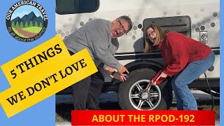 5 Things we DON'T LOVE about the RPOD192, Lets GO RVing