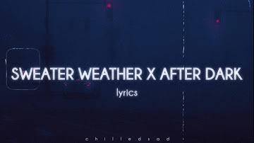 Sweater Weather x After Dark - The Neighbourhood  (lyrics)