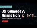 Making a game in Javascript (pt. 5) - Animation