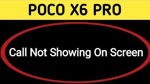 incoming call ringing but not showing POCO X6 Pro, how to fix incoming call not showing on screen