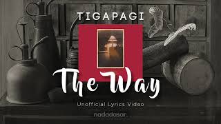 TIGAPAGI - THE WAY (LYRICS)