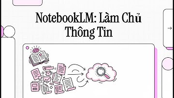 NotebookLM: Cách Biến Tài Liệu Phức Tạp Thành Kiến Thức Đơn Giản 🧠