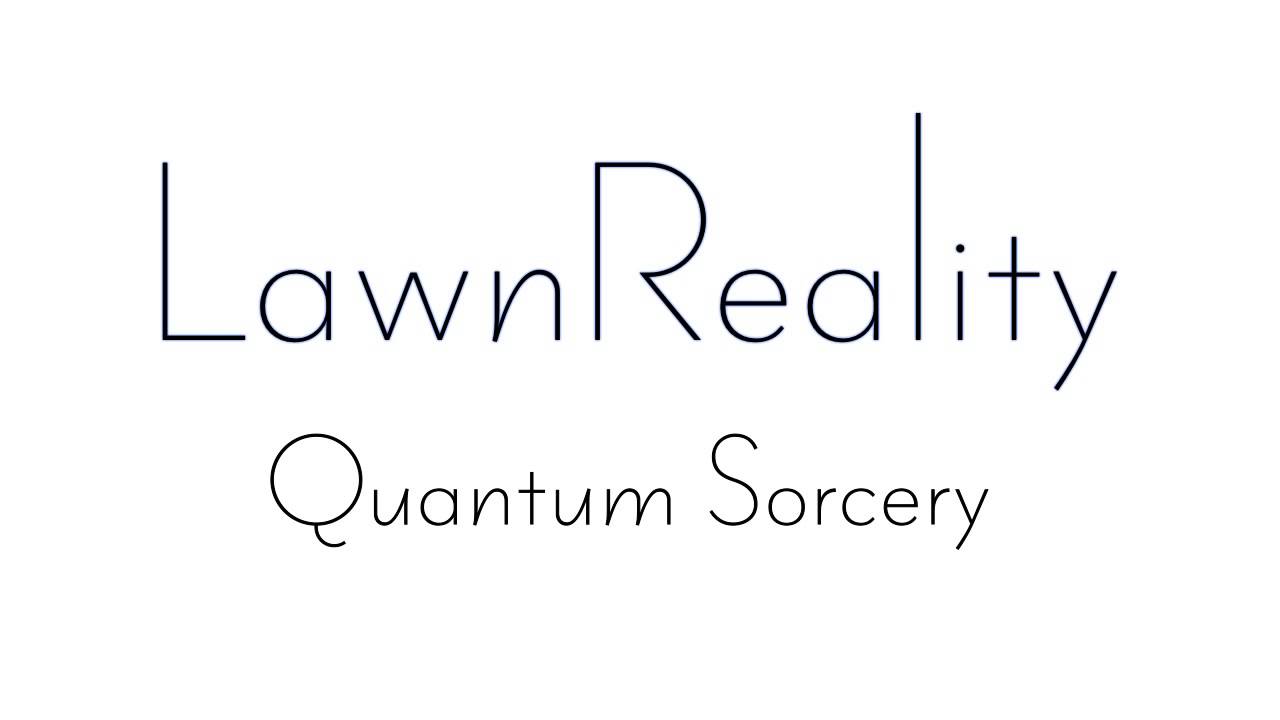 LawnReality - Original Music - Quantum Sorcery