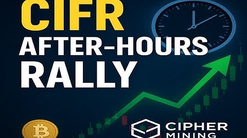 Cipher Mining (CIFR) Stock After-Hours Strength — What’s Driving the Moves?