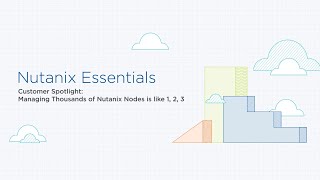 Managing thousands of Nutanix nodes is like 1, 2 &amp; 3 | Customer Spotlight | Nutanix Essentials