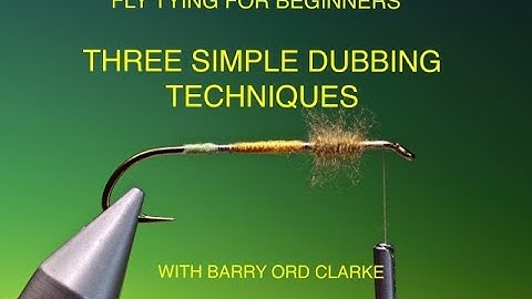 Fly tying for Beginners three simple dubbing techniques with Barry Ord Clarke