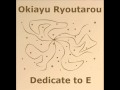 Okiayu Ryoutarou - Shinkokyuu ~ Dedicate to E ~