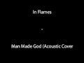 In Flames - Man made god (Acoustic Cover)