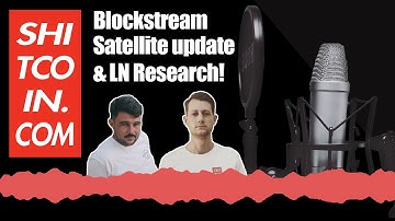 Blockstream Satellite Updates & Lightning Network Research